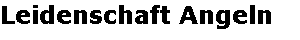 Leidenschaft Angeln